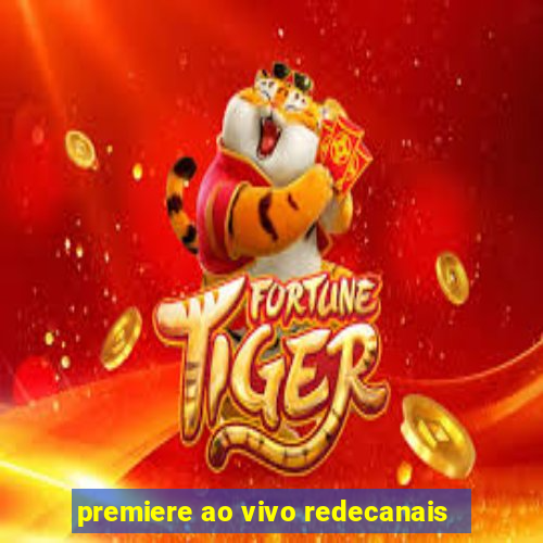 premiere ao vivo redecanais